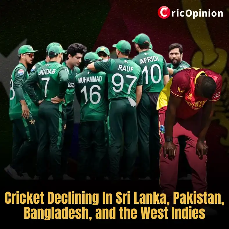 Cricket Declining In Sri Lanka, Pakistan, Bangladesh, and the West Indies