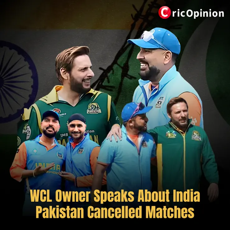 WCL Owner Speaks About India Pakistan Cancelled Matches