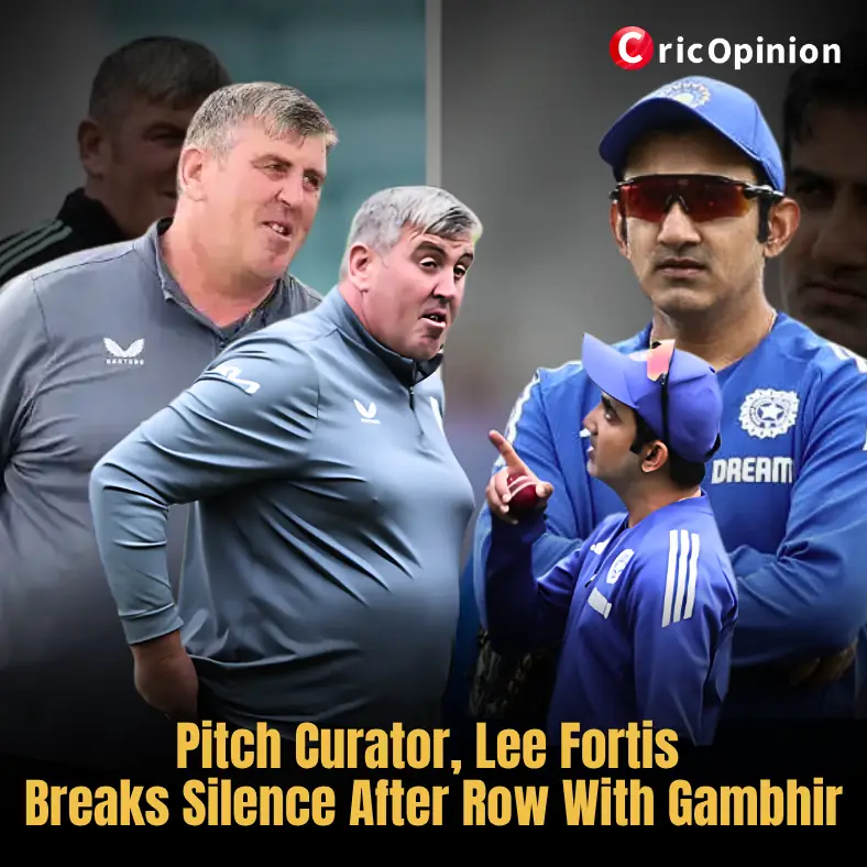 Pitch Curator, Lee Fortis Breaks Silence After Row With Gambhir